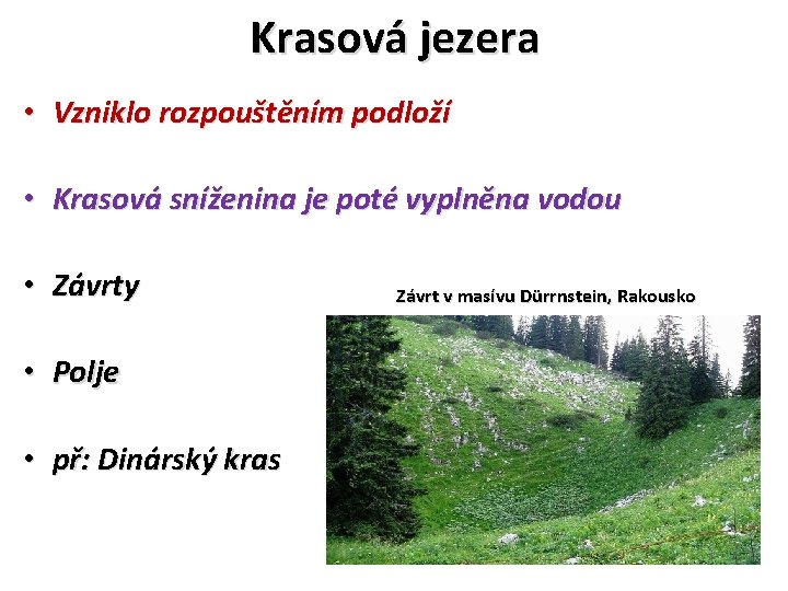 Krasová jezera • Vzniklo rozpouštěním podloží • Krasová sníženina je poté vyplněna vodou •