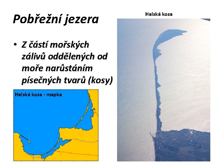 Pobřežní jezera • Z částí mořských zálivů oddělených od moře narůstáním písečných tvarů (kosy)