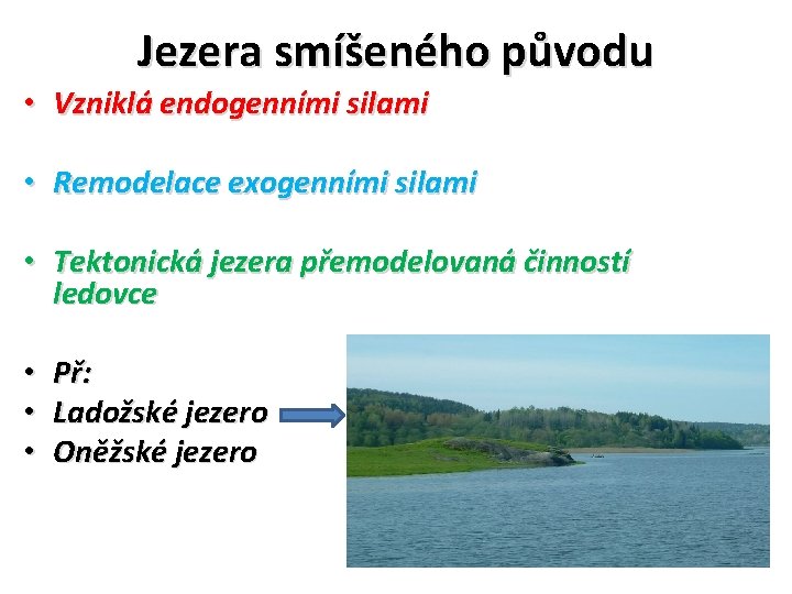 Jezera smíšeného původu • Vzniklá endogenními silami • Remodelace exogenními silami • Tektonická jezera