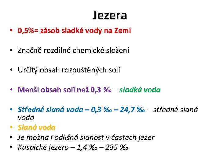 Jezera • 0, 5%= zásob sladké vody na Zemi • Značně rozdílné chemické složení