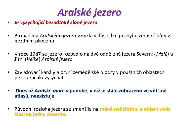 Aralské jezero • Je vysychající bezodtoké slané jezero • Propadlina Aralského jezera vznikla v