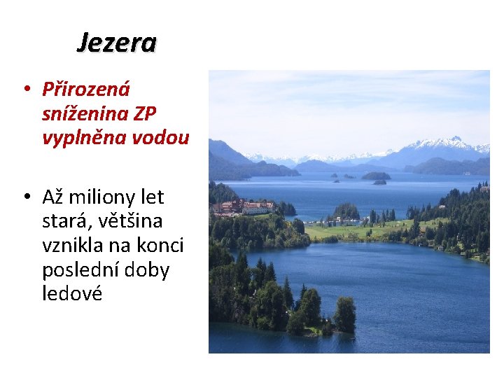 Jezera • Přirozená sníženina ZP vyplněna vodou • Až miliony let stará, většina vznikla