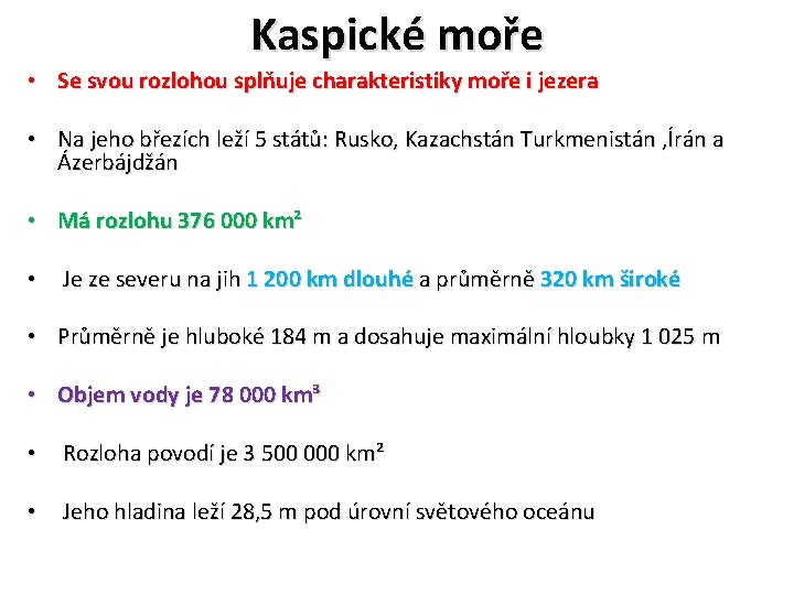 Kaspické moře • Se svou rozlohou splňuje charakteristiky moře i jezera • Na jeho