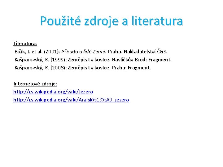 Použité zdroje a literatura Literatura: Bičík, I. et al. (2001): Příroda a lidé Země.