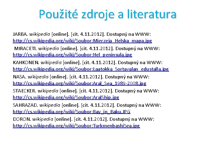 Použité zdroje a literatura JARBA. wikipedia [online]. [cit. 4. 11. 2012]. Dostupný na WWW: