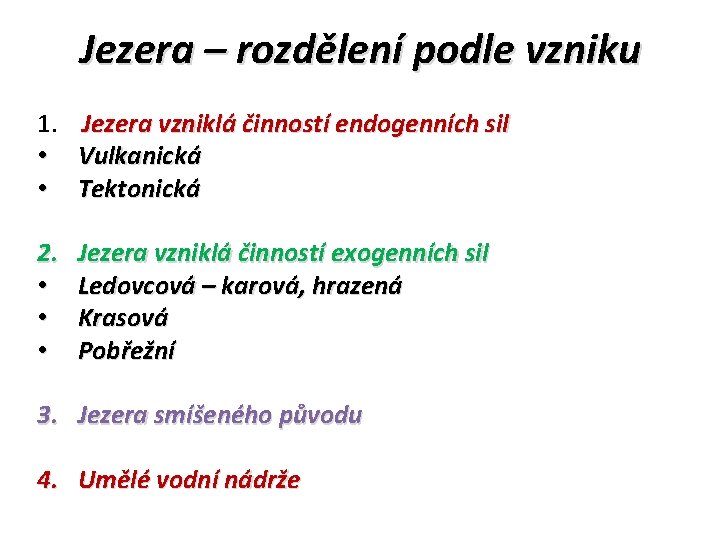 Jezera – rozdělení podle vzniku 1. • • Jezera vzniklá činností endogenních sil Vulkanická