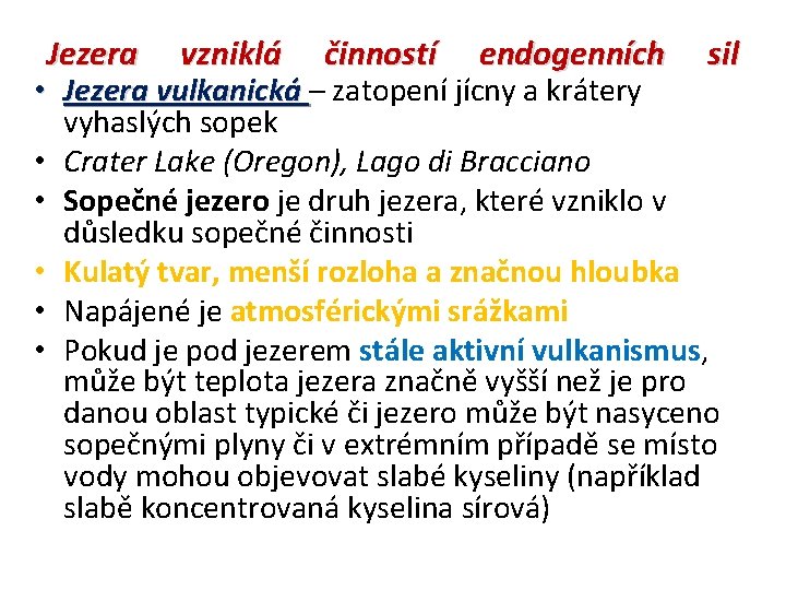 Jezera vzniklá činností endogenních sil • Jezera vulkanická – zatopení jícny a krátery vyhaslých