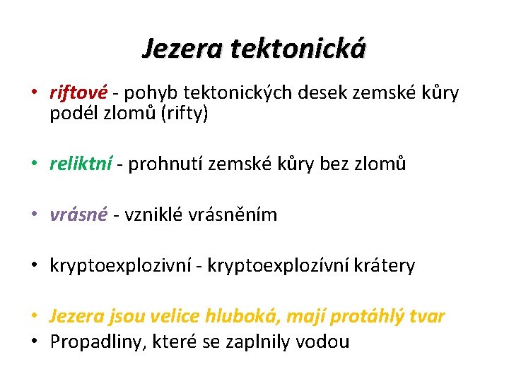 Jezera tektonická • riftové - pohyb tektonických desek zemské kůry podél zlomů (rifty) •