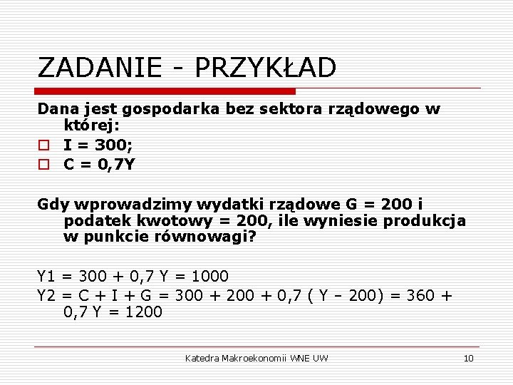 ZADANIE - PRZYKŁAD Dana jest gospodarka bez sektora rządowego w której: o I =