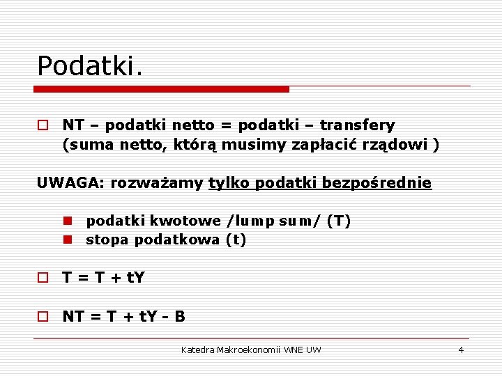 Podatki. o NT – podatki netto = podatki – transfery (suma netto, którą musimy