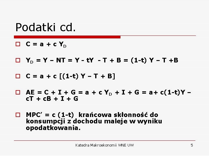Podatki cd. o C = a + c YD o YD = Y –