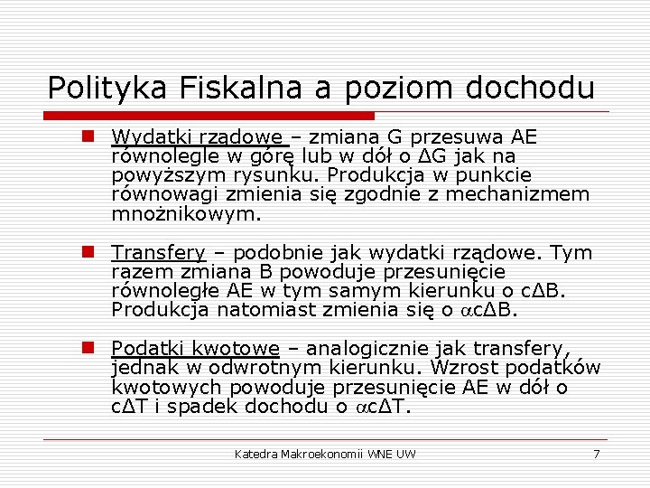 Polityka Fiskalna a poziom dochodu n Wydatki rządowe – zmiana G przesuwa AE równolegle