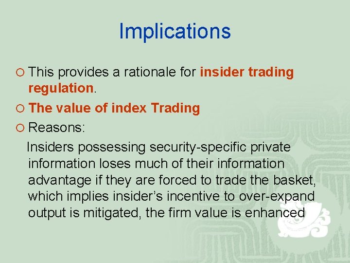 Implications ¡ This provides a rationale for insider trading regulation. ¡ The value of
