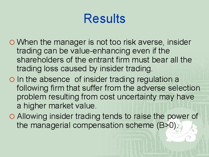 Results ¡ When the manager is not too risk averse, insider trading can be