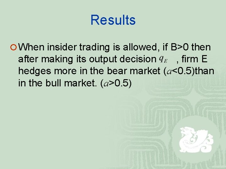 Results ¡ When insider trading is allowed, if B>0 then after making its output
