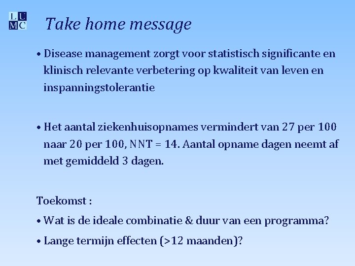 Take home message • Disease management zorgt voor statistisch significante en klinisch relevante verbetering