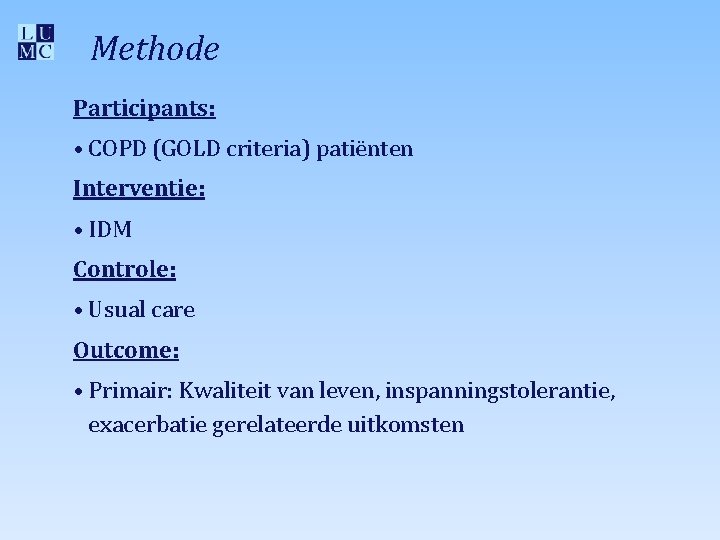 Methode Participants: • COPD (GOLD criteria) patiënten Interventie: • IDM Controle: • Usual care