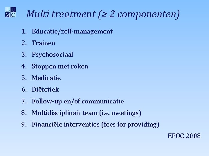 Multi treatment (≥ 2 componenten) 1. Educatie/zelf-management 2. Trainen 3. Psychosociaal 4. Stoppen met