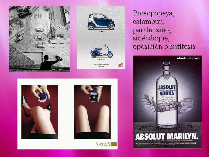 Prosopopeya, calambur, paralelismo, sinécdoque, oposición o antítesis 