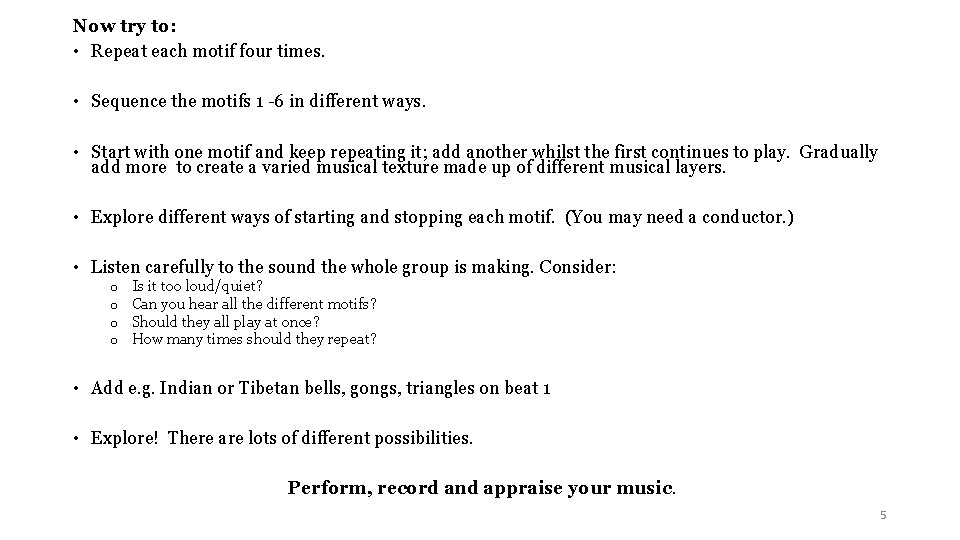Now try to: • Repeat each motif four times. • Sequence the motifs 1