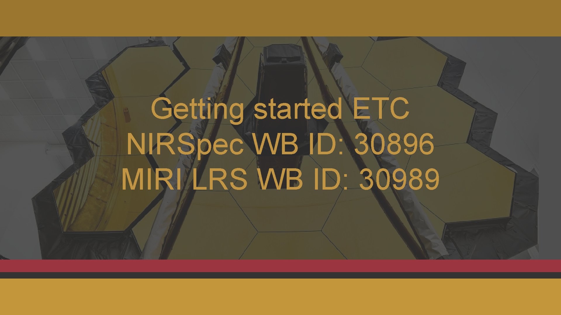 Getting started ETC NIRSpec WB ID: 30896 MIRI LRS WB ID: 30989 