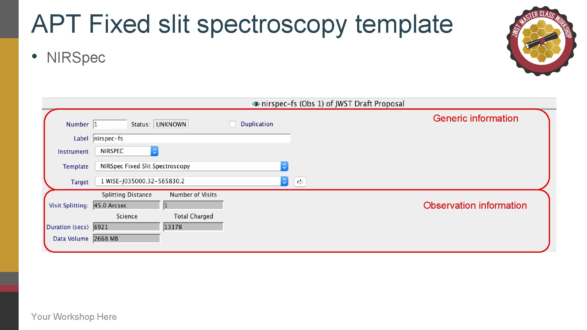 APT Fixed slit spectroscopy template • NIRSpec Generic information Observation information Your Workshop Here