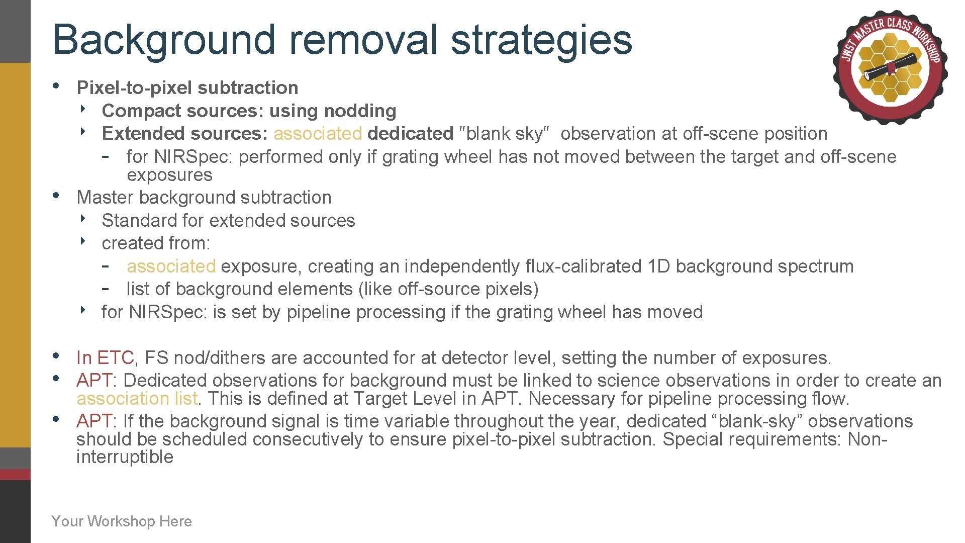 Background removal strategies • • • Pixel-to-pixel subtraction ‣ Compact sources: using nodding ‣