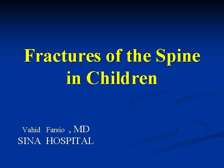 Fractures of the Spine in Children , MD SINA HOSPITAL Vahid Farsio 