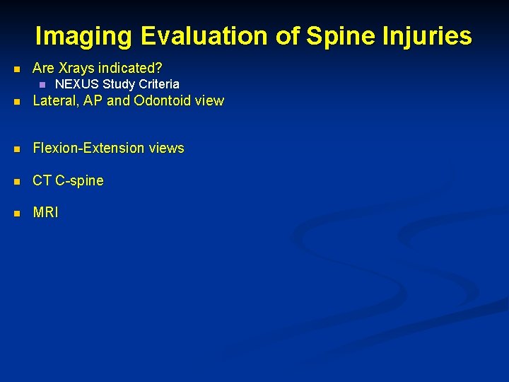 Imaging Evaluation of Spine Injuries n Are Xrays indicated? n NEXUS Study Criteria n