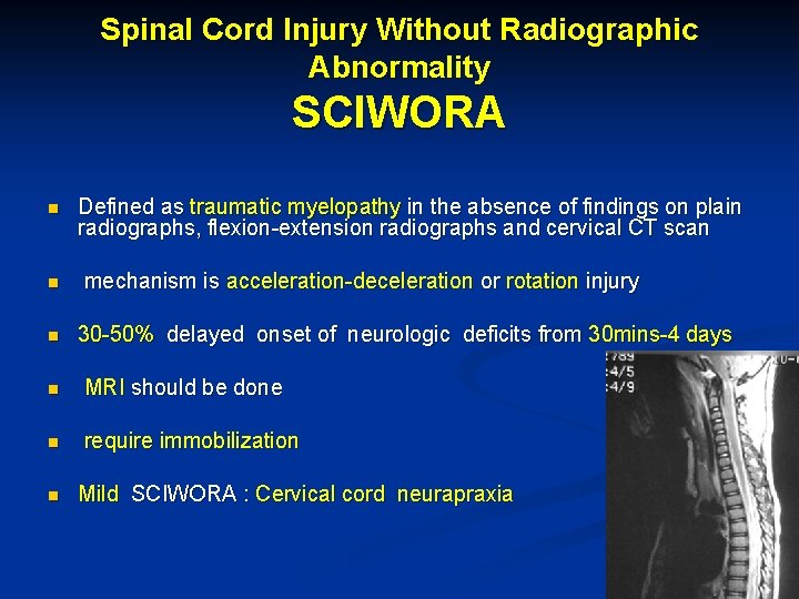 Spinal Cord Injury Without Radiographic Abnormality SCIWORA n n n Defined as traumatic myelopathy