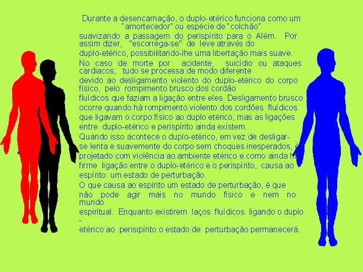 Durante a desencarnação, o duplo-etérico funciona como um “amortecedor” ou espécie de “colchão” suavizando