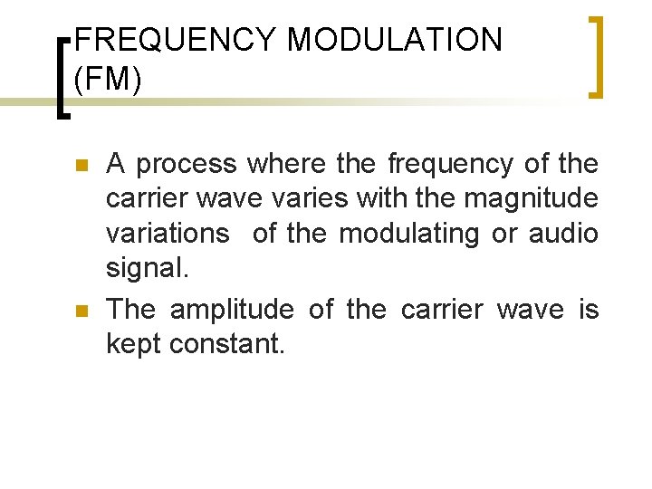 FREQUENCY MODULATION (FM) n n A process where the frequency of the carrier wave