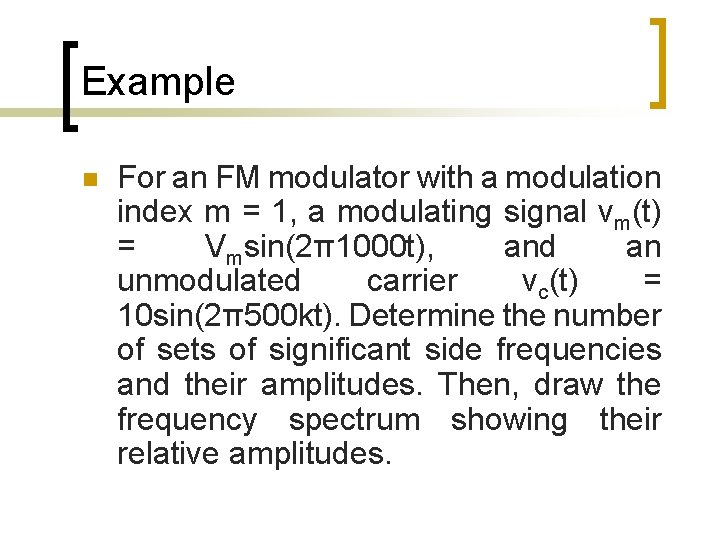 Example n For an FM modulator with a modulation index m = 1, a