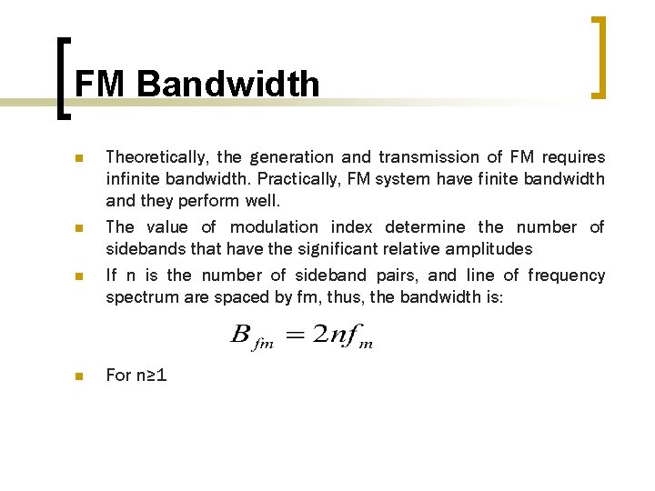 FM Bandwidth n n Theoretically, the generation and transmission of FM requires infinite bandwidth.