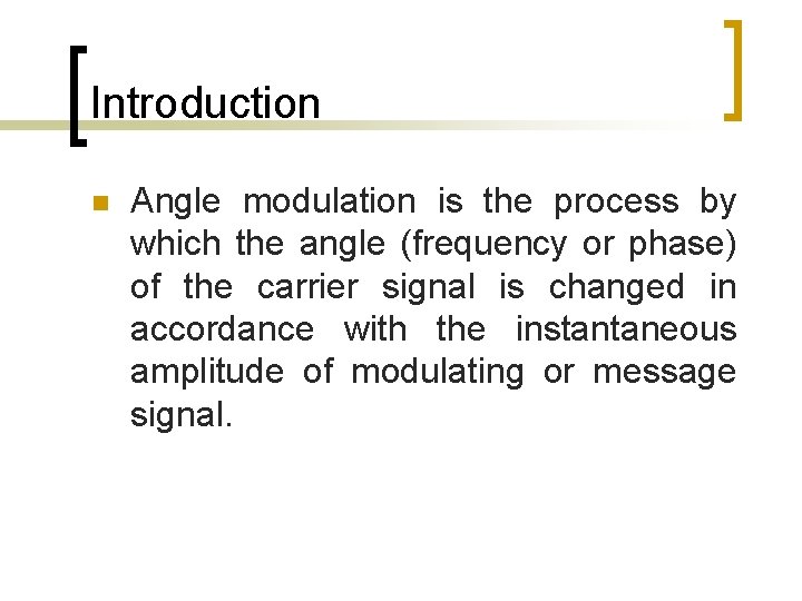 Introduction n Angle modulation is the process by which the angle (frequency or phase)
