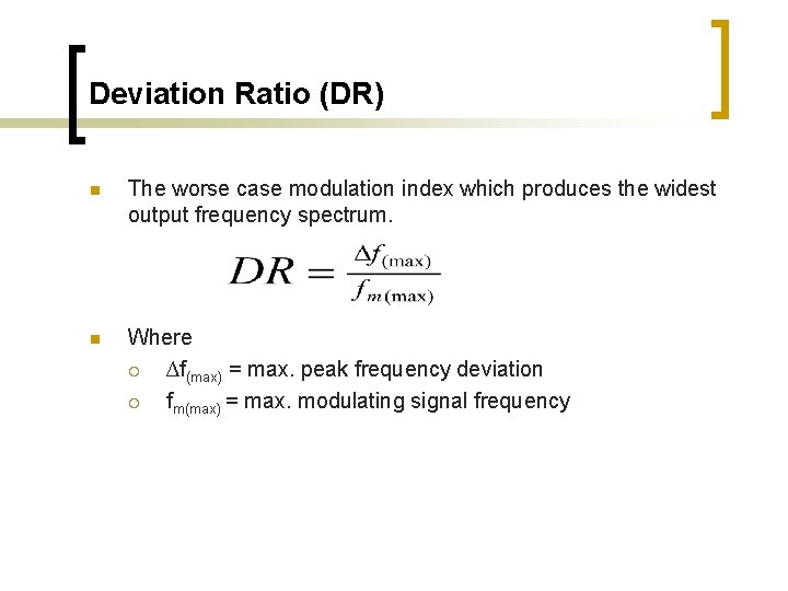 Deviation Ratio (DR) n The worse case modulation index which produces the widest output