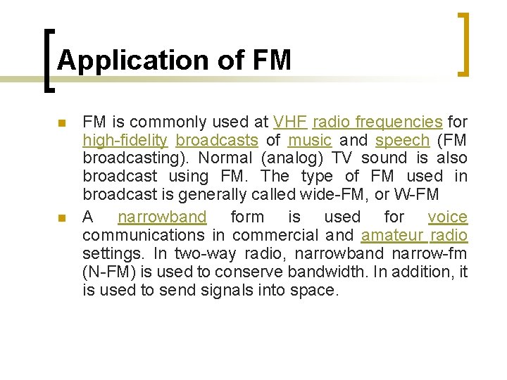 Application of FM n n FM is commonly used at VHF radio frequencies for