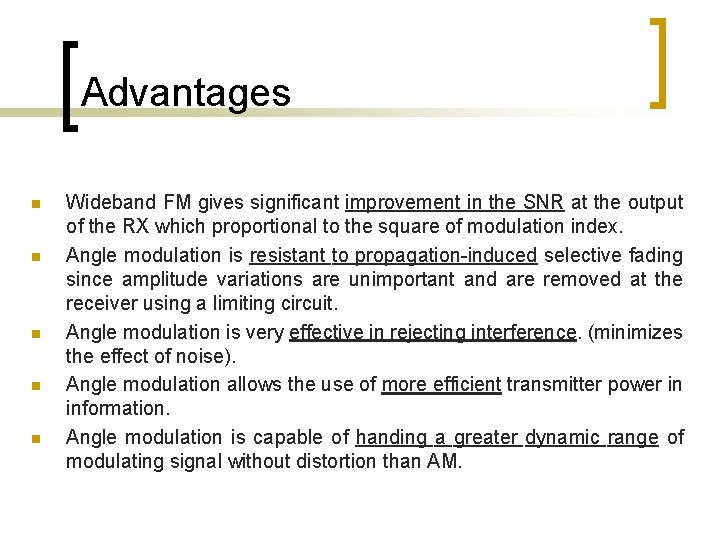 Advantages n n n Wideband FM gives significant improvement in the SNR at the