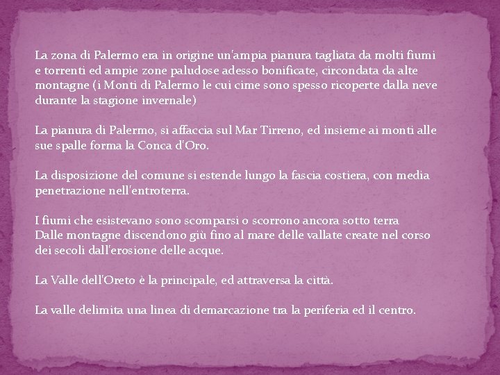 La zona di Palermo era in origine un'ampia pianura tagliata da molti fiumi e