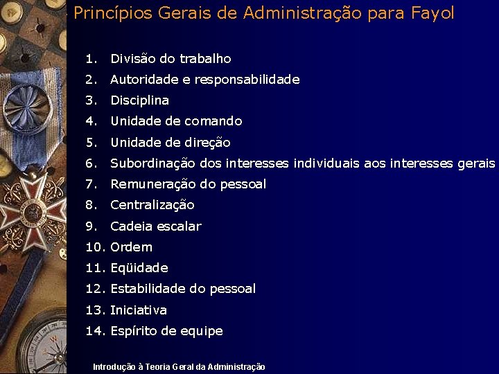 Os 14 Princípios Gerais de Administração para Fayol 1. Divisão do trabalho 2. Autoridade