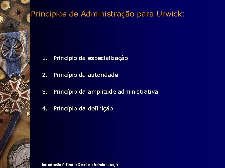Princípios de Administração para Urwick: 1. Princípio da especialização 2. Princípio da autoridade 3.
