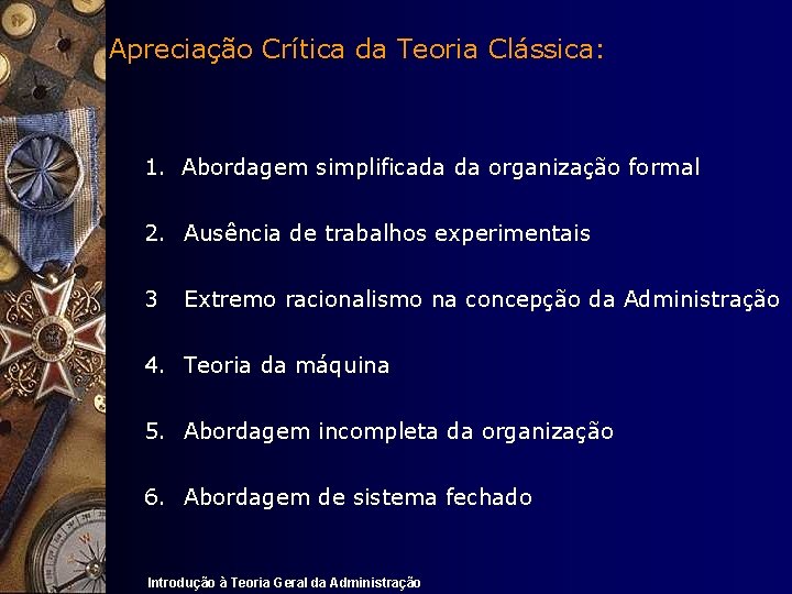 Apreciação Crítica da Teoria Clássica: 1. Abordagem simplificada da organização formal 2. Ausência de