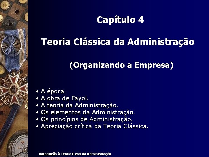 Capítulo 4 Teoria Clássica da Administração (Organizando a Empresa) • • • A época.