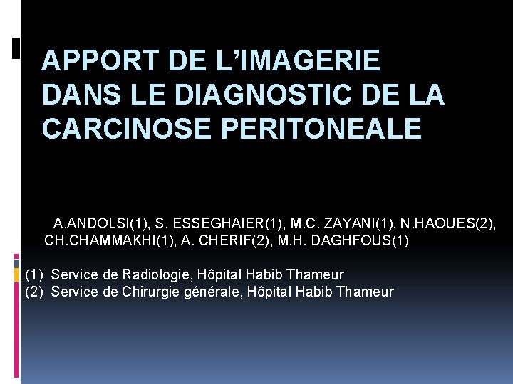 APPORT DE L’IMAGERIE DANS LE DIAGNOSTIC DE LA CARCINOSE PERITONEALE A. ANDOLSI(1), S. ESSEGHAIER(1),