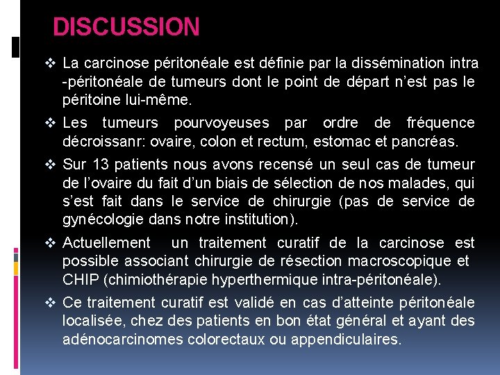 DISCUSSION v La carcinose péritonéale est définie par la dissémination intra -péritonéale de tumeurs