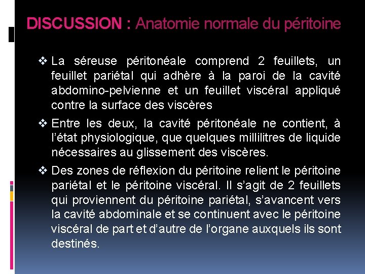 DISCUSSION : Anatomie normale du péritoine v La séreuse péritonéale comprend 2 feuillets, un