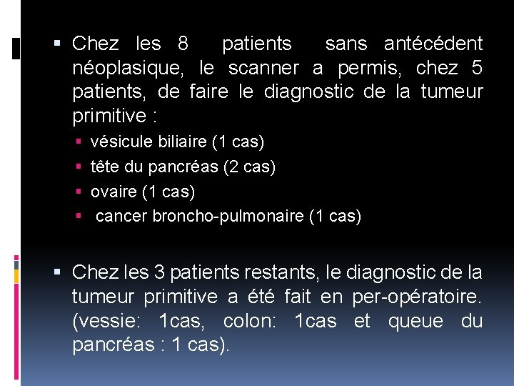  Chez les 8 patients sans antécédent néoplasique, le scanner a permis, chez 5