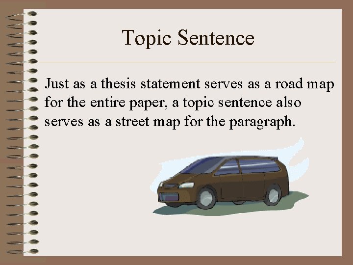 Topic Sentence Just as a thesis statement serves as a road map for the Topic Sentence Just as a thesis statement serves as a road map for the