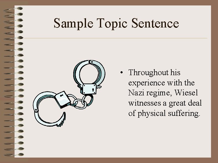 Sample Topic Sentence • Throughout his experience with the Nazi regime, Wiesel witnesses a