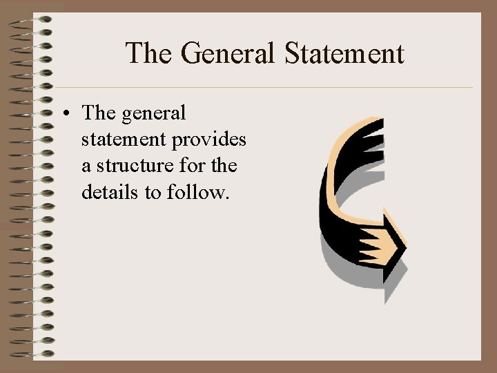 The General Statement • The general statement provides a structure for the details to